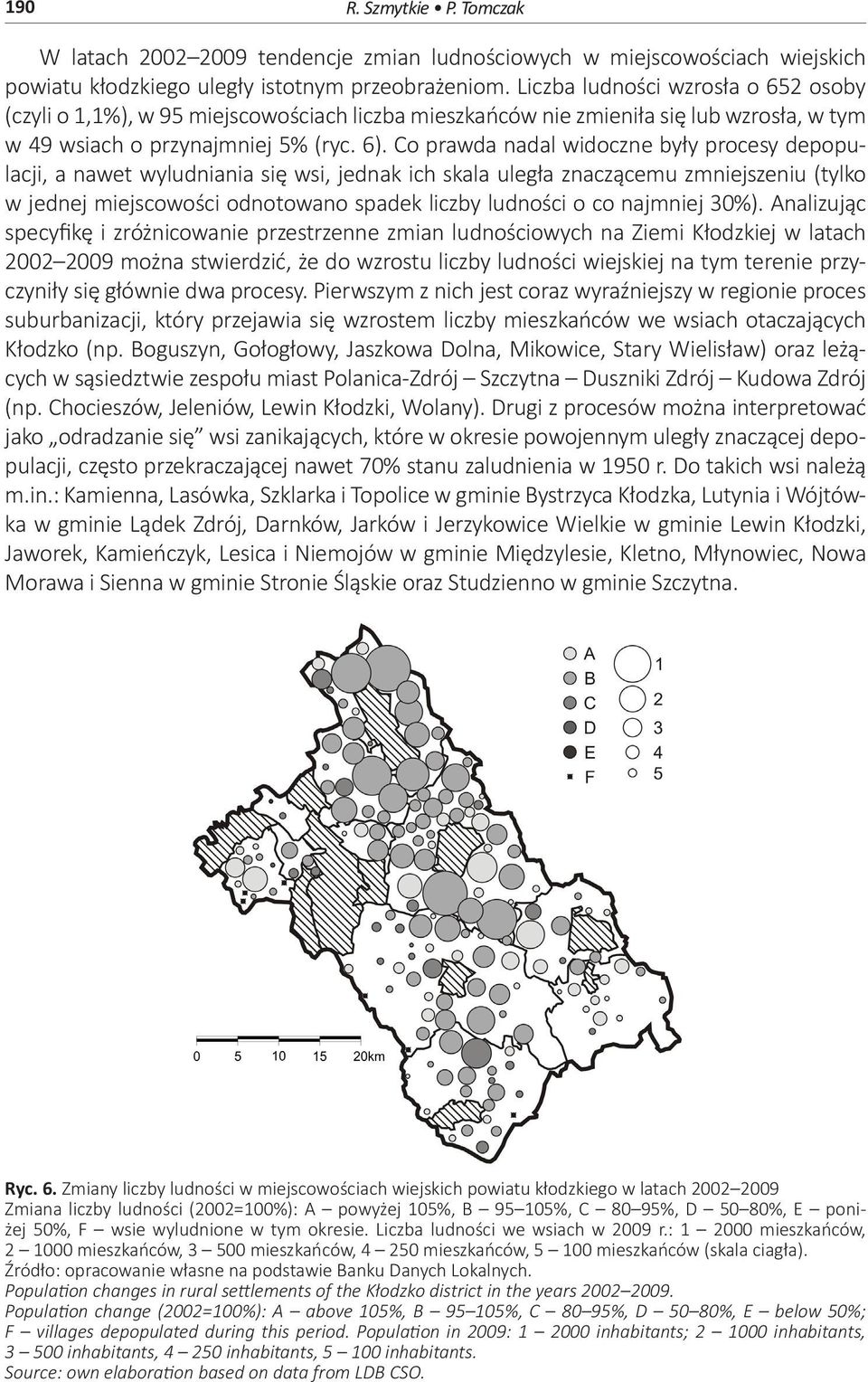 Co prawda nadal widoczne były procesy depopulacji, a nawet wyludniania się wsi, jednak ich skala uległa znaczącemu zmniejszeniu (tylko w jednej miejscowości odnotowano spadek liczby ludności o co