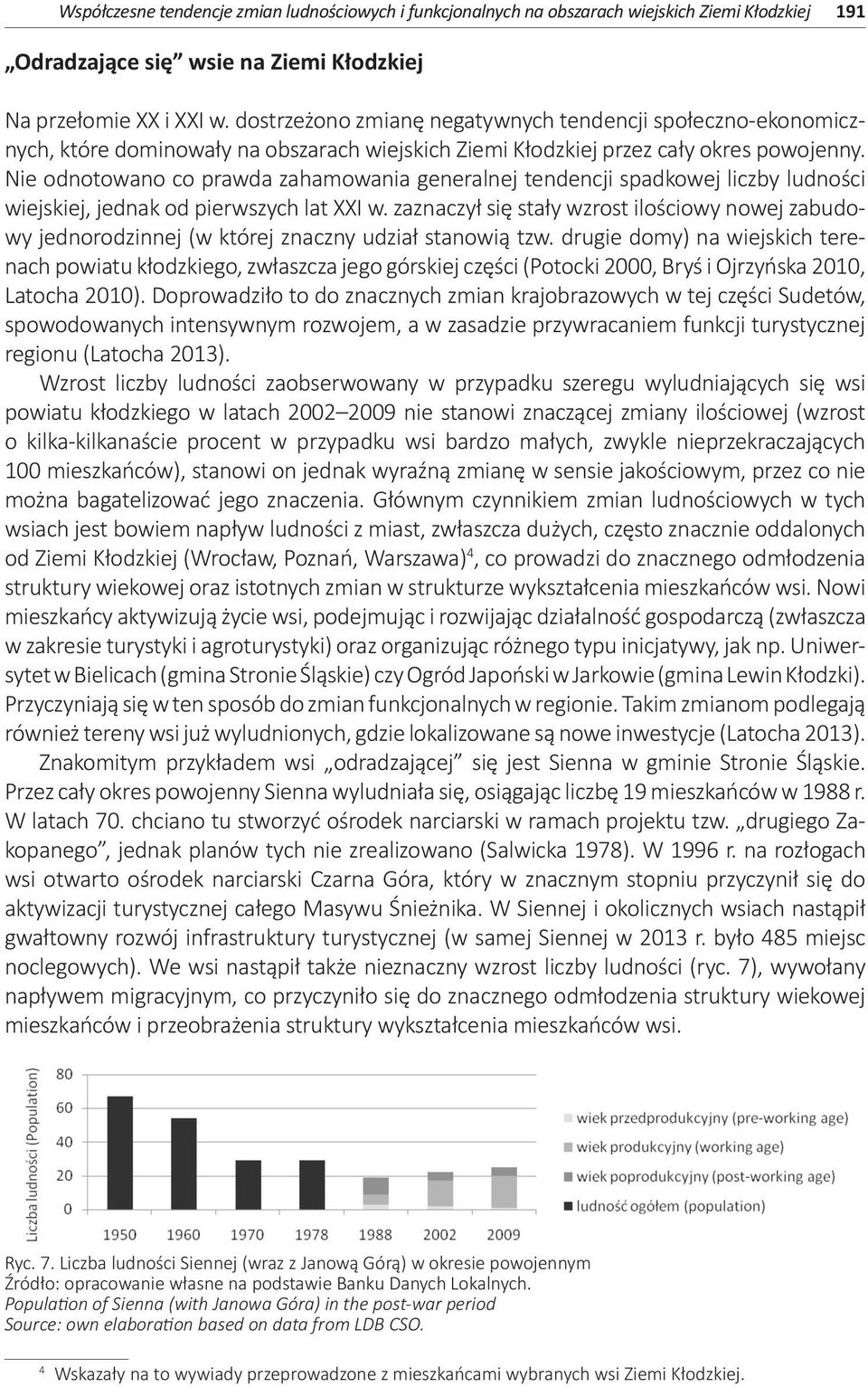 Nie odnotowano co prawda zahamowania generalnej tendencji spadkowej liczby ludności wiejskiej, jednak od pierwszych lat XXI w.
