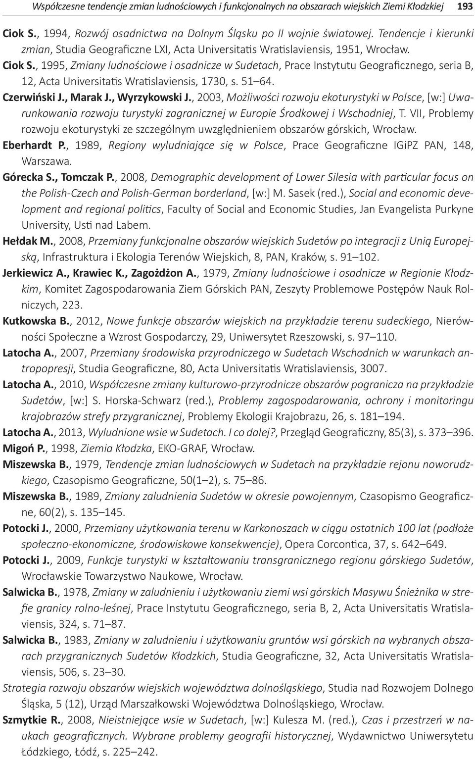 , 1995, Zmiany ludnościowe i osadnicze w Sudetach, Prace Instytutu Geograficznego, seria B, 12, Acta Universitatis Wratislaviensis, 1730, s. 51 64. Czerwiński J., Marak J., Wyrzykowski J.