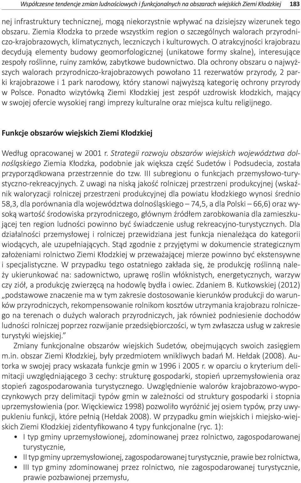O atrakcyjności krajobrazu decydują elementy budowy geomorfologicznej (unikatowe formy skalne), interesujące zespoły roślinne, ruiny zamków, zabytkowe budownictwo.