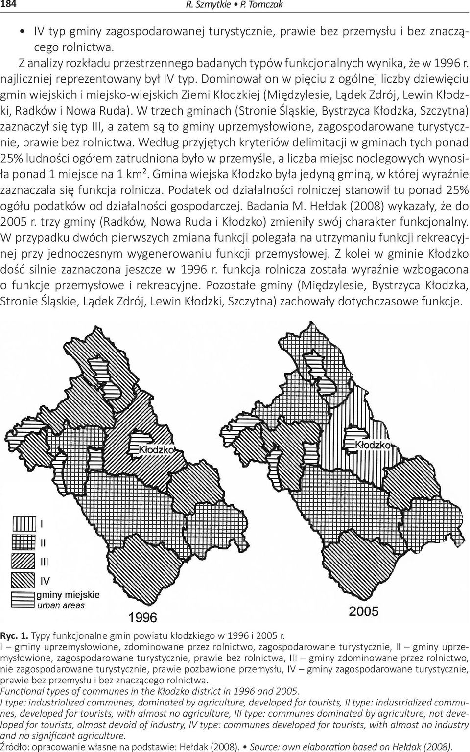 Dominował on w pięciu z ogólnej liczby dziewięciu gmin wiejskich i miejsko-wiejskich Ziemi Kłodzkiej (Międzylesie, Lądek Zdrój, Lewin Kłodzki, Radków i Nowa Ruda).