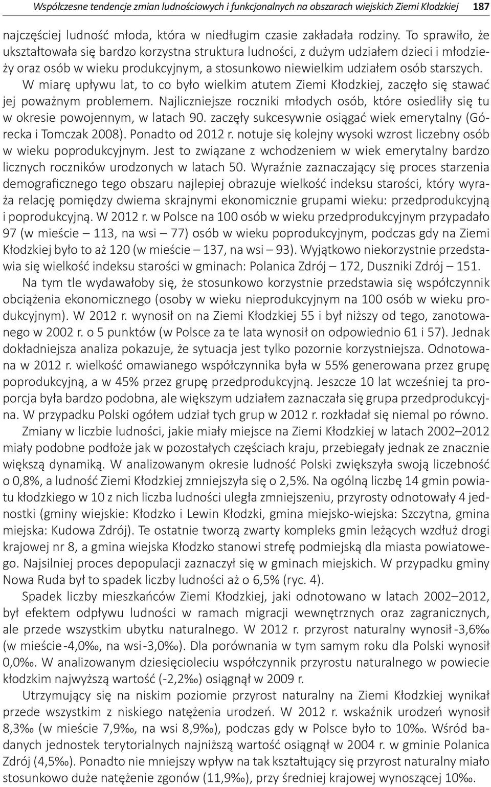 W miarę upływu lat, to co było wielkim atutem Ziemi Kłodzkiej, zaczęło się stawać jej poważnym problemem.