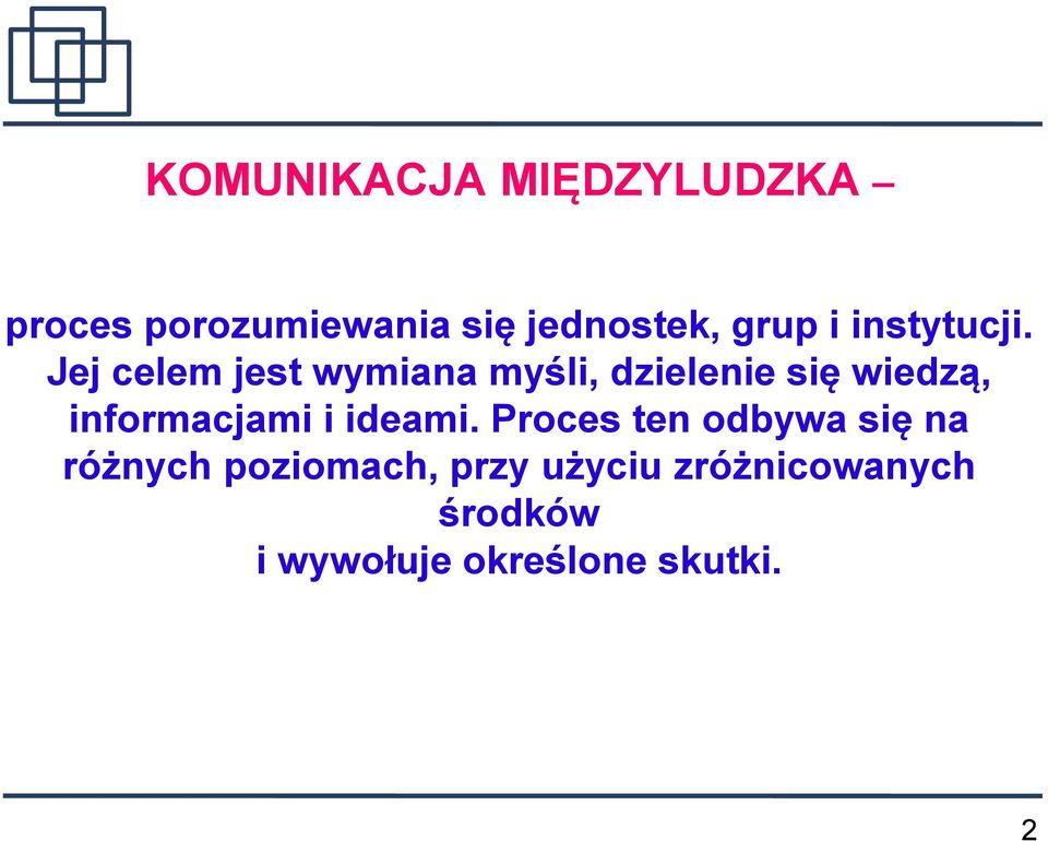 Jej celem jest wymiana myśli, dzielenie się wiedzą, informacjami i