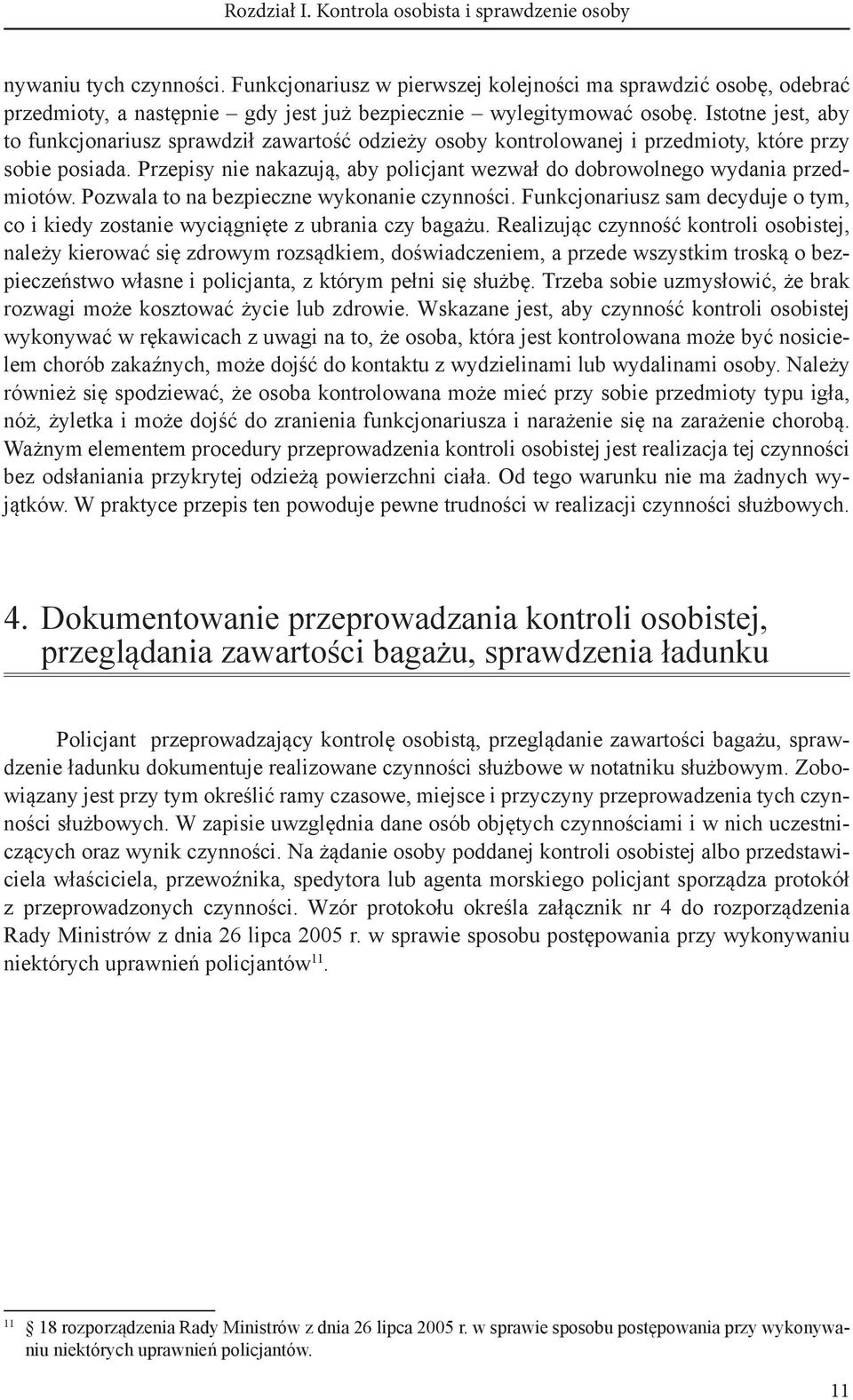 Istotne jest, aby to funkcjonariusz sprawdził zawartość odzieży osoby kontrolowanej i przedmioty, które przy sobie posiada.