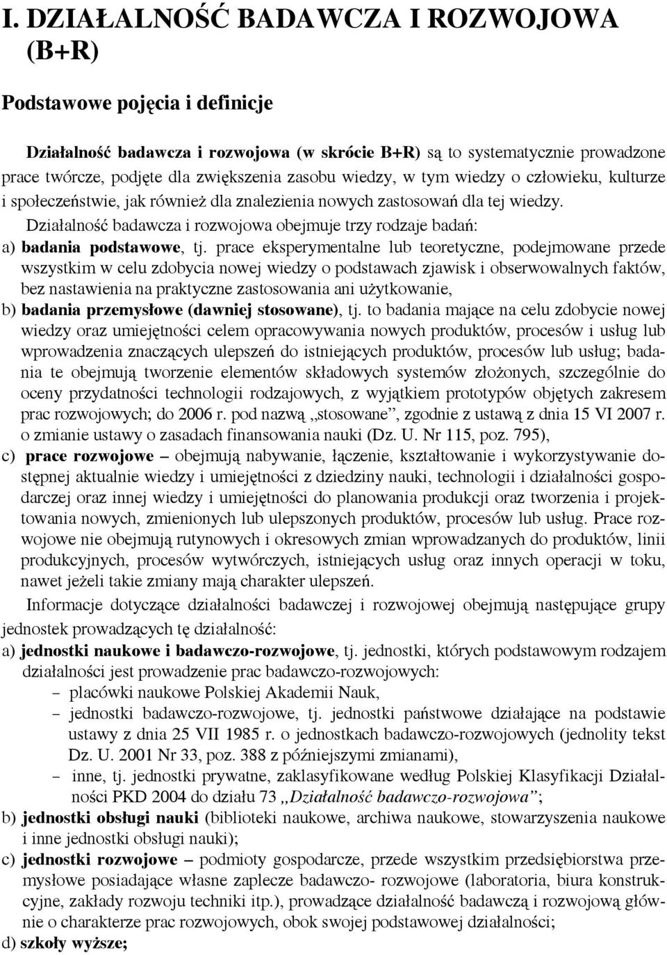 Działalność badawcza i rozwojowa obejmuje trzy rodzaje badań: a) badania podstawowe, tj.