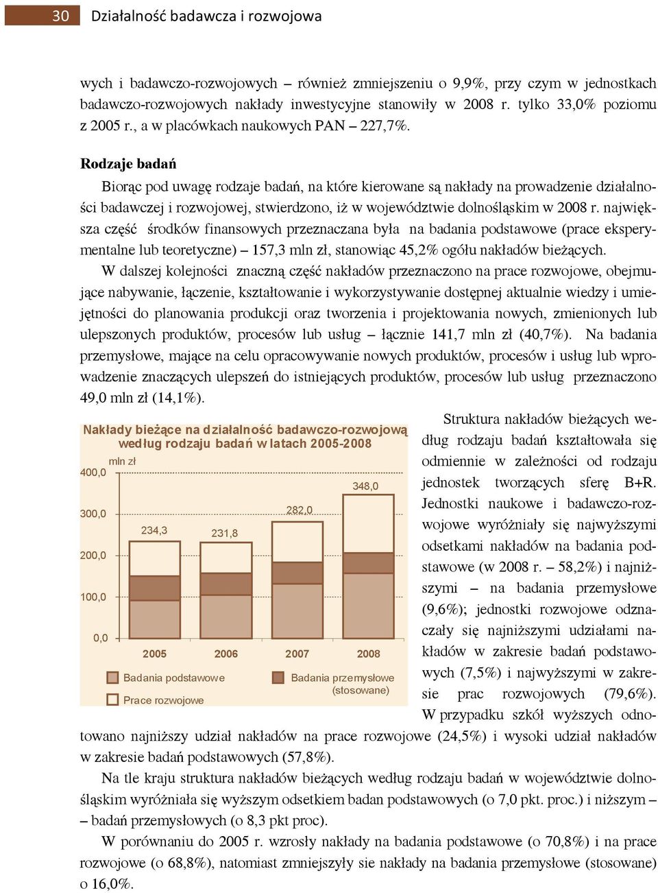 Rodzaje badań Biorąc pod uwagę rodzaje badań, na które kierowane są nakłady na prowadzenie działalności badawczej i rozwojowej, stwierdzono, iż w województwie dolnośląskim w 2008 r.