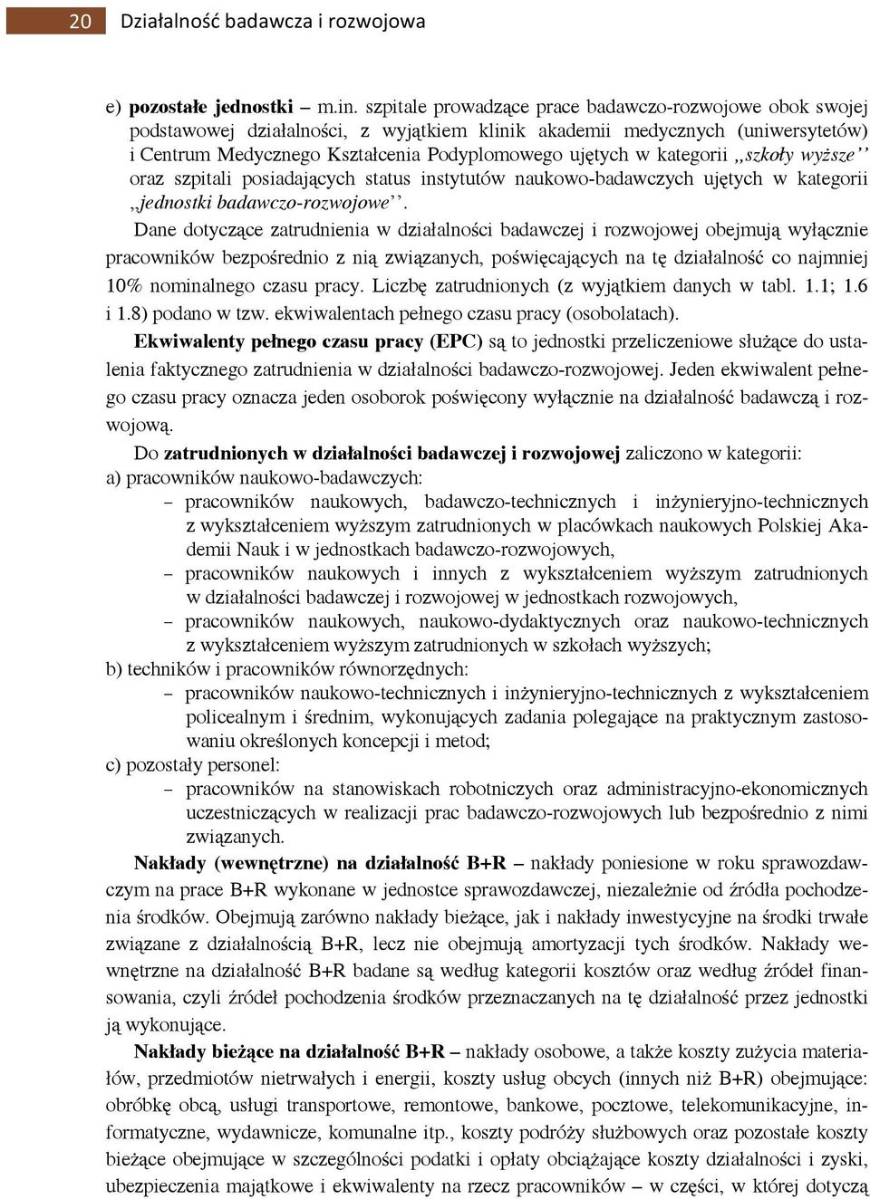 kategorii,,szkoły wyższe oraz szpitali posiadających status instytutów naukowo-badawczych ujętych w kategorii,,jednostki badawczo-rozwojowe.