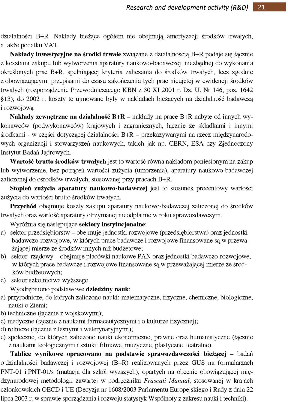 spełniającej kryteria zaliczania do środków trwałych, lecz zgodnie z obowiązującymi przepisami do czasu zakończenia tych prac nieujętej w ewidencji środków trwałych (rozporządzenie Przewodniczącego