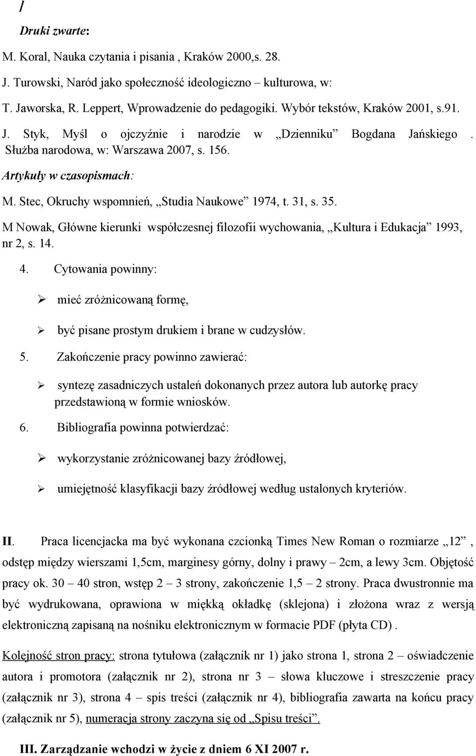 Stec, Okruchy wspomnień, Studia Naukowe 1974, t. 31, s. 35. M Nowak, Główne kierunki współczesnej filozofii wychowania, Kultura i Edukacja 1993, nr 2, s. 14. 4.