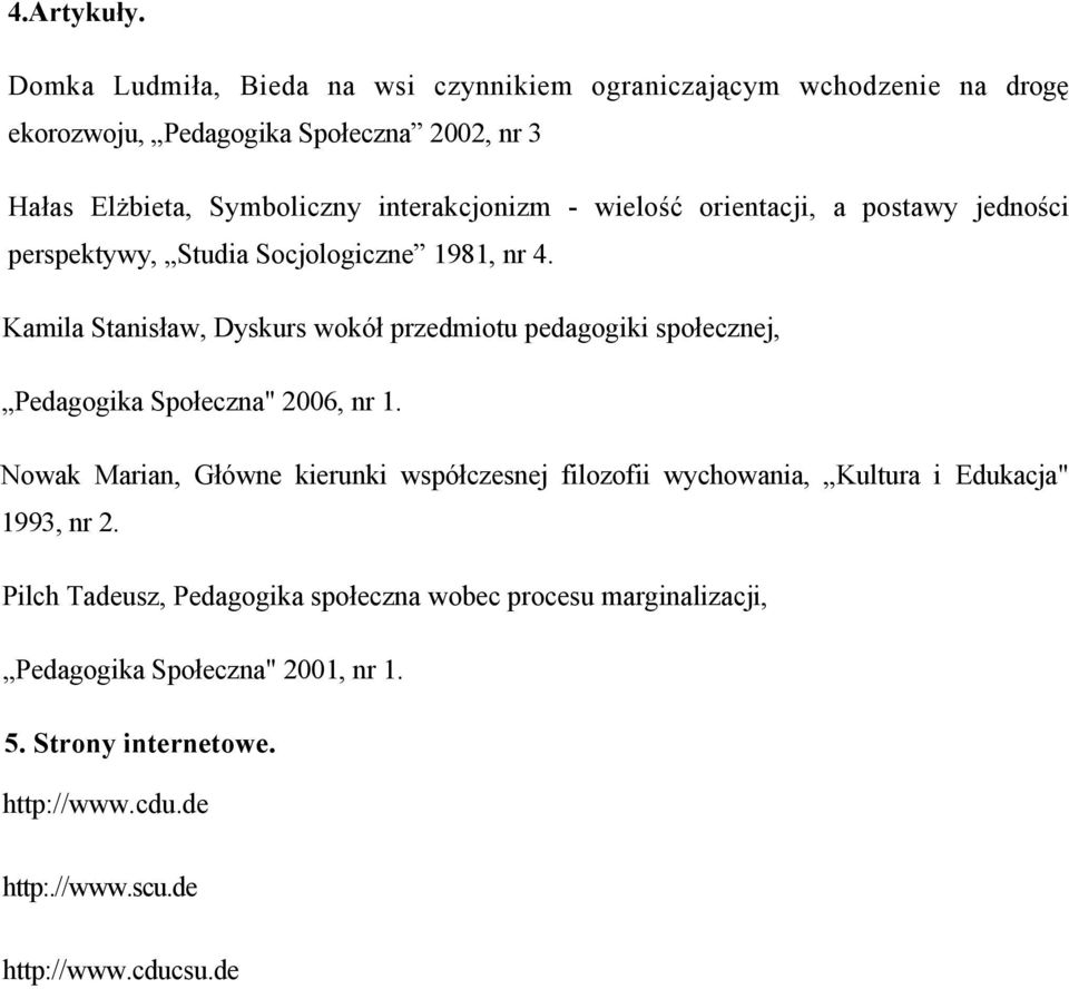 interakcjonizm - wielość orientacji, a postawy jedności perspektywy, Studia Socjologiczne 1981, nr 4.