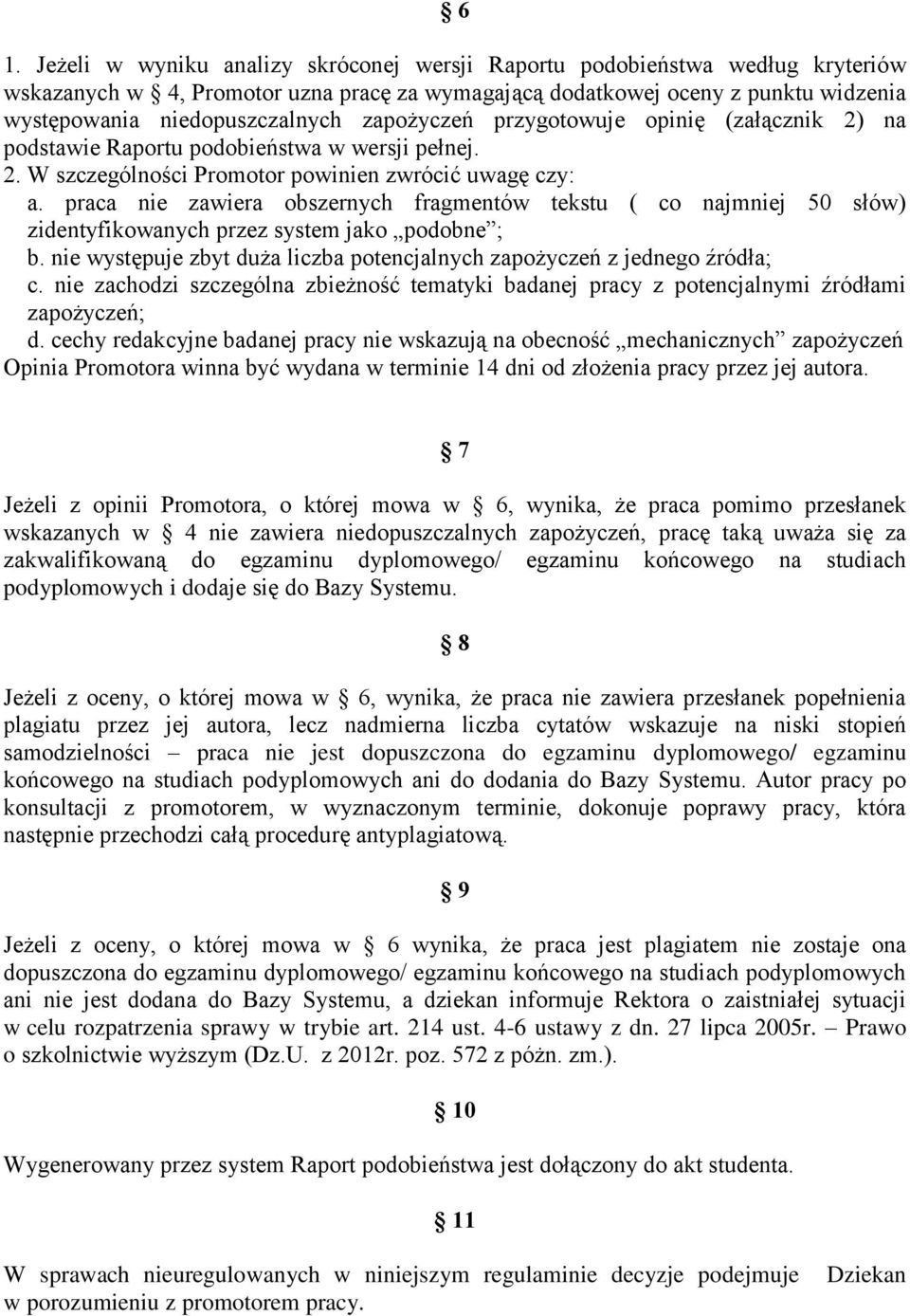 praca nie zawiera obszernych fragmentów tekstu ( co najmniej 50 słów) zidentyfikowanych przez system jako podobne ; b. nie występuje zbyt duża liczba potencjalnych zapożyczeń z jednego źródła; c.