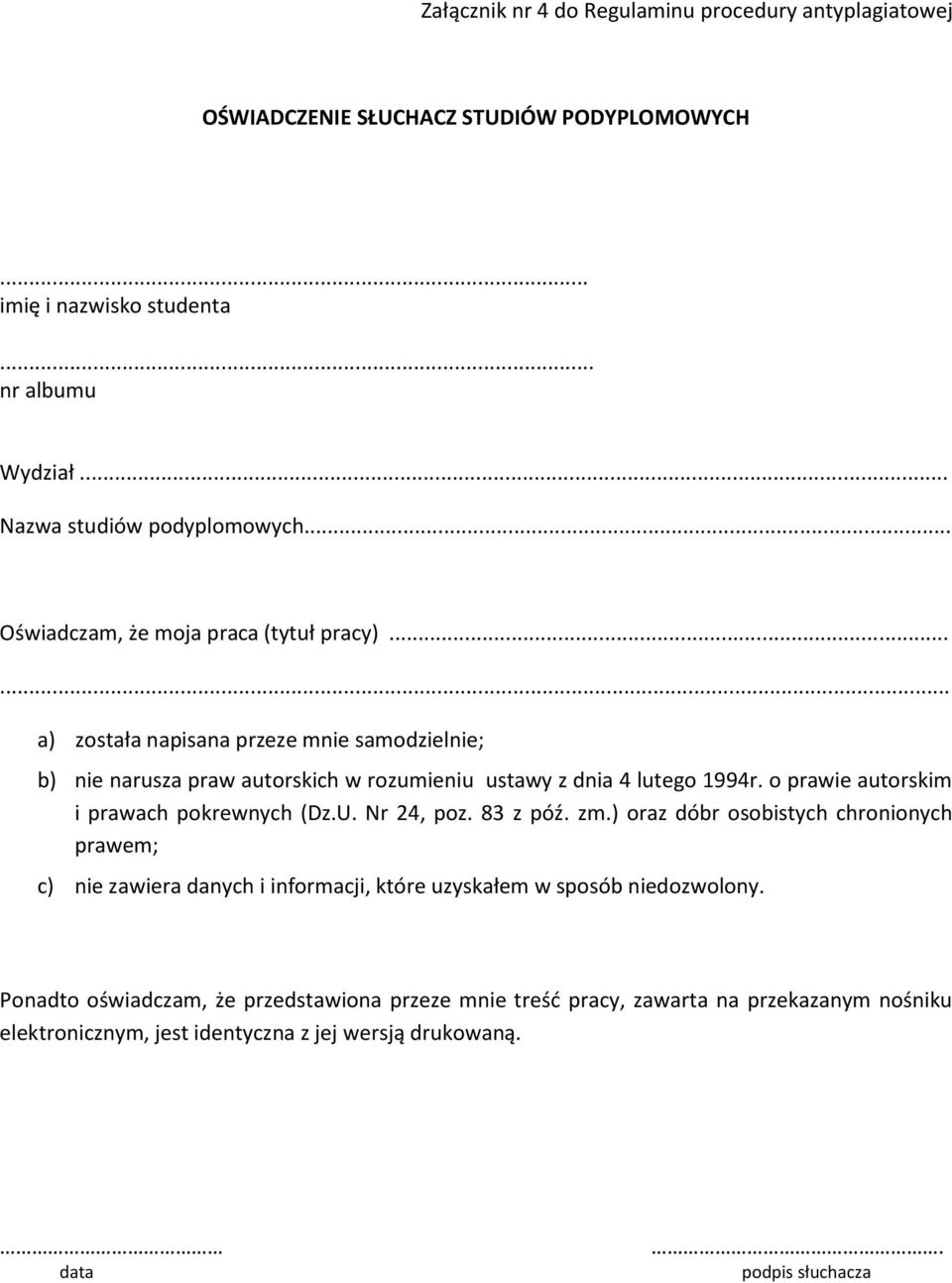 .. a) została napisana przeze mnie samodzielnie; b) nie narusza praw autorskich w rozumieniu ustawy z dnia 4 lutego 1994r. o prawie autorskim i prawach pokrewnych (Dz.U.