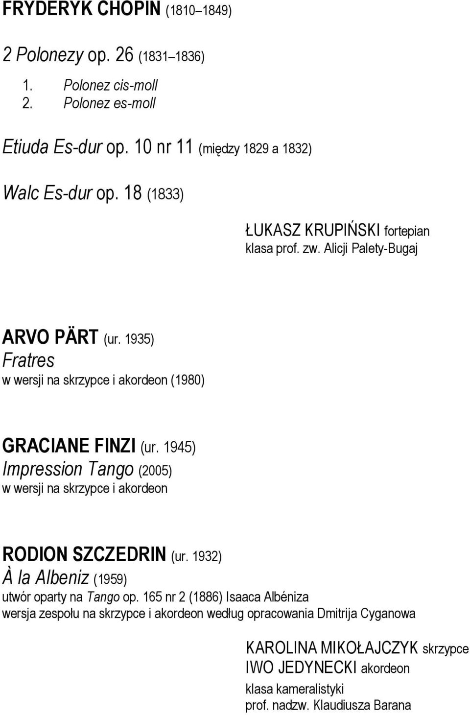 1945) Impression Tango (2005) w wersji na skrzypce i akordeon RODION SZCZEDRIN (ur. 1932) À la Albeniz (1959) utwór oparty na Tango op.