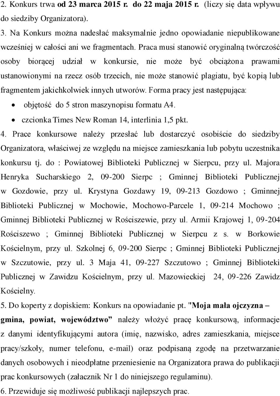 Praca musi stanowić oryginalną twórczość osoby biorącej udział w konkursie, nie może być obciążona prawami ustanowionymi na rzecz osób trzecich, nie może stanowić plagiatu, być kopią lub fragmentem