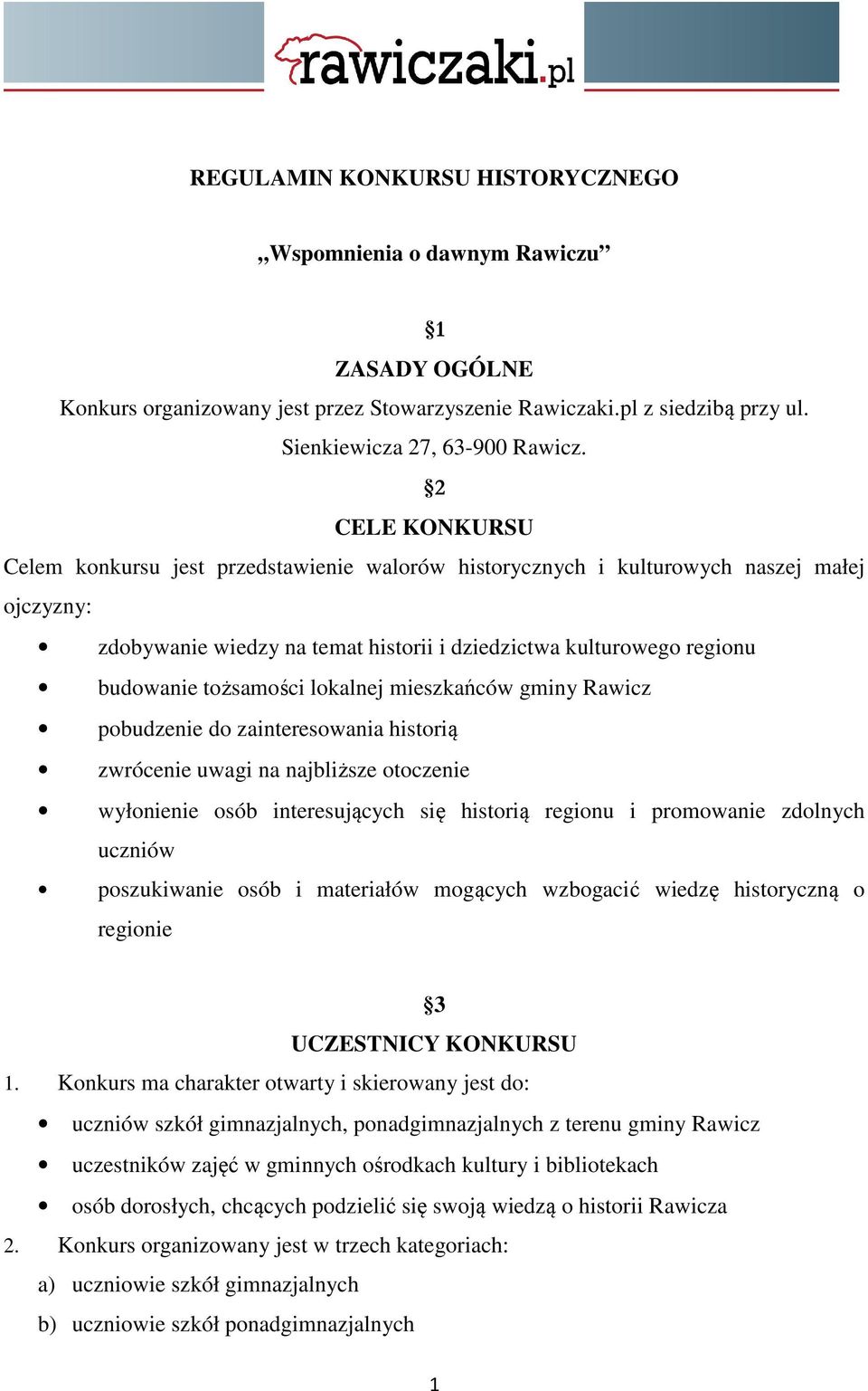 tożsamości lokalnej mieszkańców gminy Rawicz pobudzenie do zainteresowania historią zwrócenie uwagi na najbliższe otoczenie wyłonienie osób interesujących się historią regionu i promowanie zdolnych