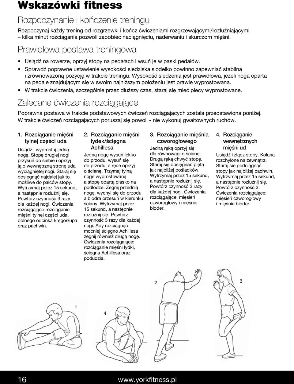 Sprawdź poprawne ustawienie wysokości siedziska siodełko powinno zapewniać stabilną i zrównoważoną pozycję w trakcie treningu.