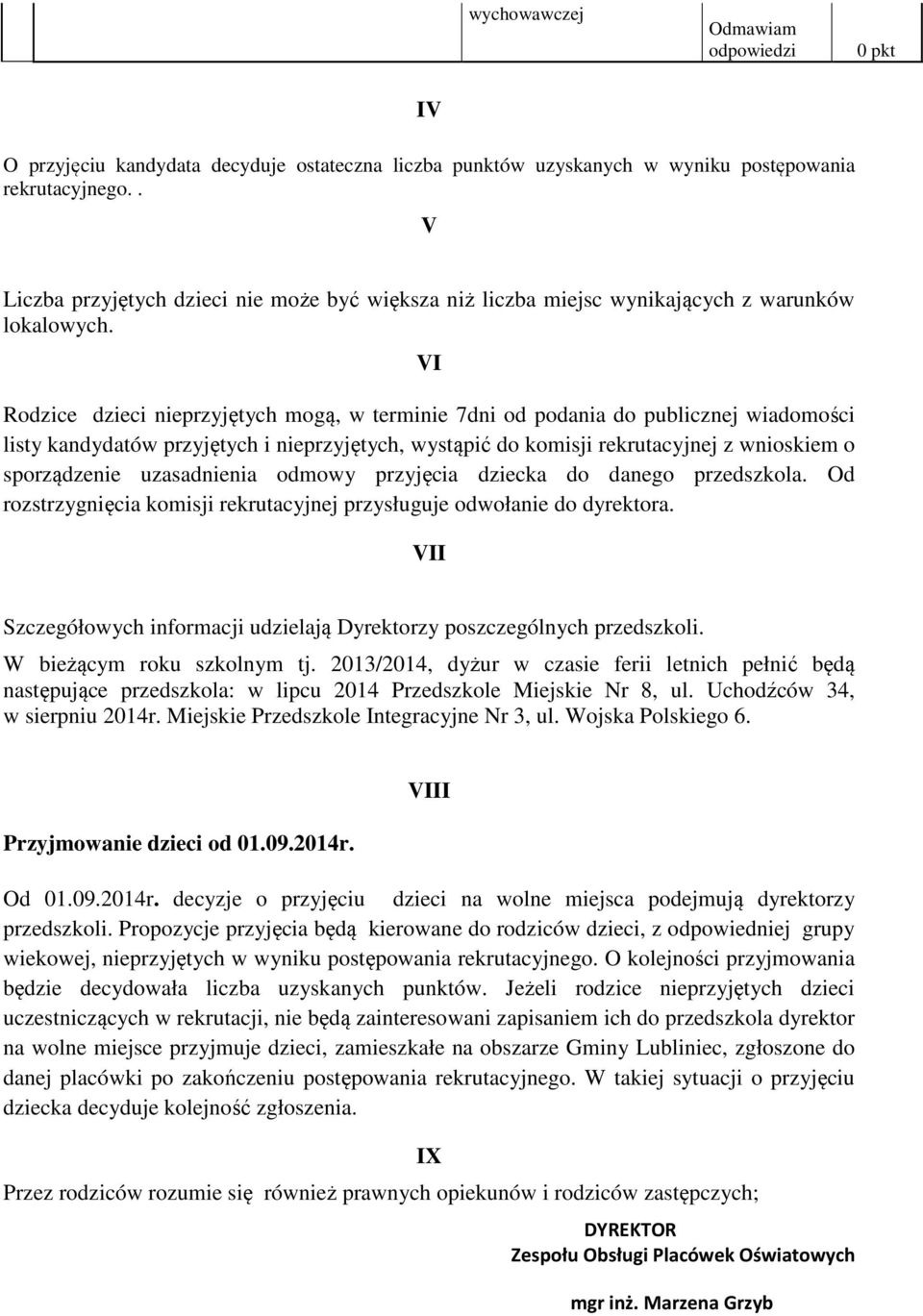 VI Rodzice dzieci nieprzyjętych mogą, w terminie 7dni od podania do publicznej wiadomości listy kandydatów przyjętych i nieprzyjętych, wystąpić do komisji rekrutacyjnej z wnioskiem o sporządzenie