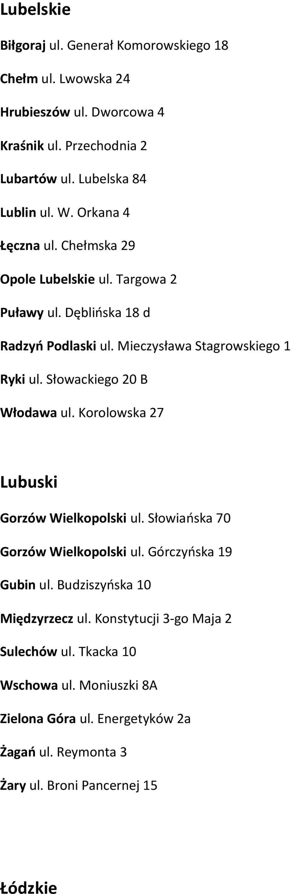 Słowackiego 20 B Włodawa ul. Korolowska 27 Lubuski Gorzów Wielkopolski ul. Słowiańska 70 Gorzów Wielkopolski ul. Górczyńska 19 Gubin ul.