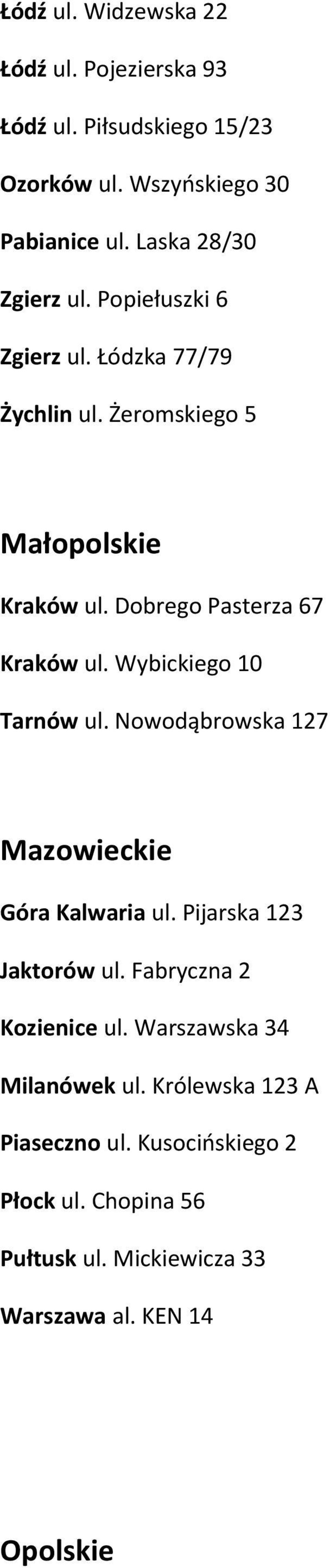 Dobrego Pasterza 67 Kraków ul. Wybickiego 10 Tarnów ul. Nowodąbrowska 127 Mazowieckie Góra Kalwaria ul. Pijarska 123 Jaktorów ul.