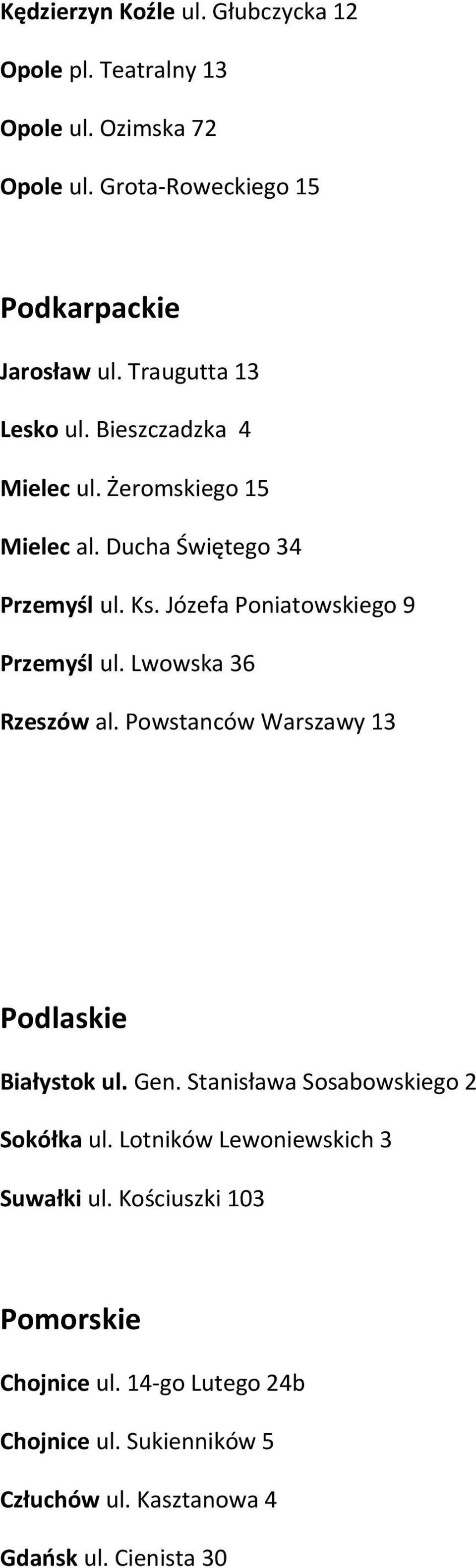 Józefa Poniatowskiego 9 Przemyśl ul. Lwowska 36 Rzeszów al. Powstanców Warszawy 13 Podlaskie Białystok ul. Gen.