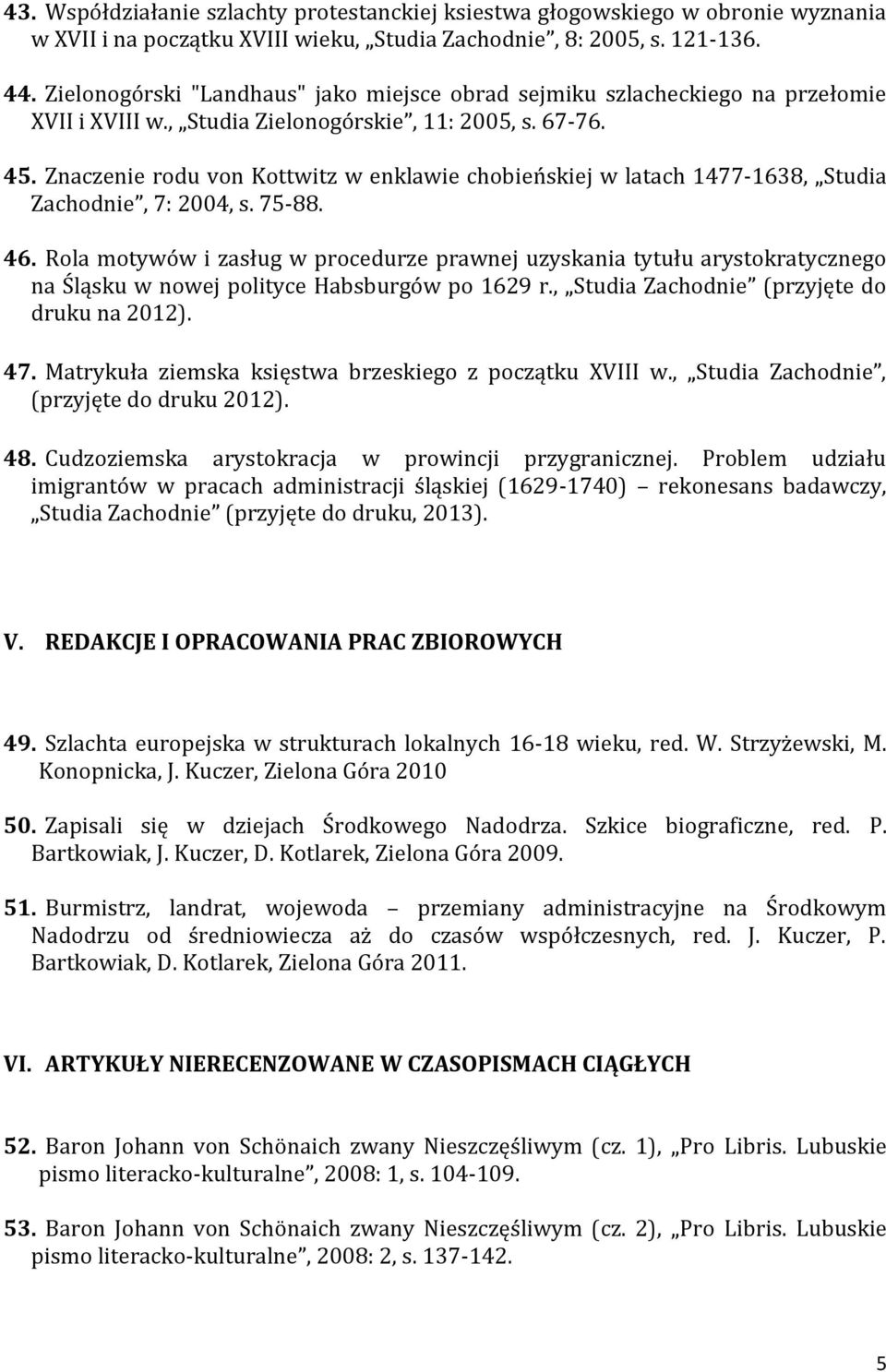 Znaczenie rodu von Kottwitz w enklawie chobieńskiej w latach 1477-1638, Studia Zachodnie, 7: 2004, s. 75-88. 46.