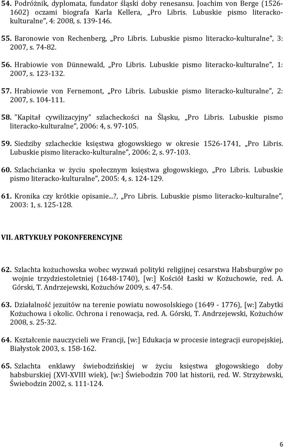 Hrabiowie von Fernemont, Pro Libris. Lubuskie pismo literacko-kulturalne, 2: 2007, s. 104-111. 58. "Kapitał cywilizacyjny" szlacheckości na Śląsku, Pro Libris.