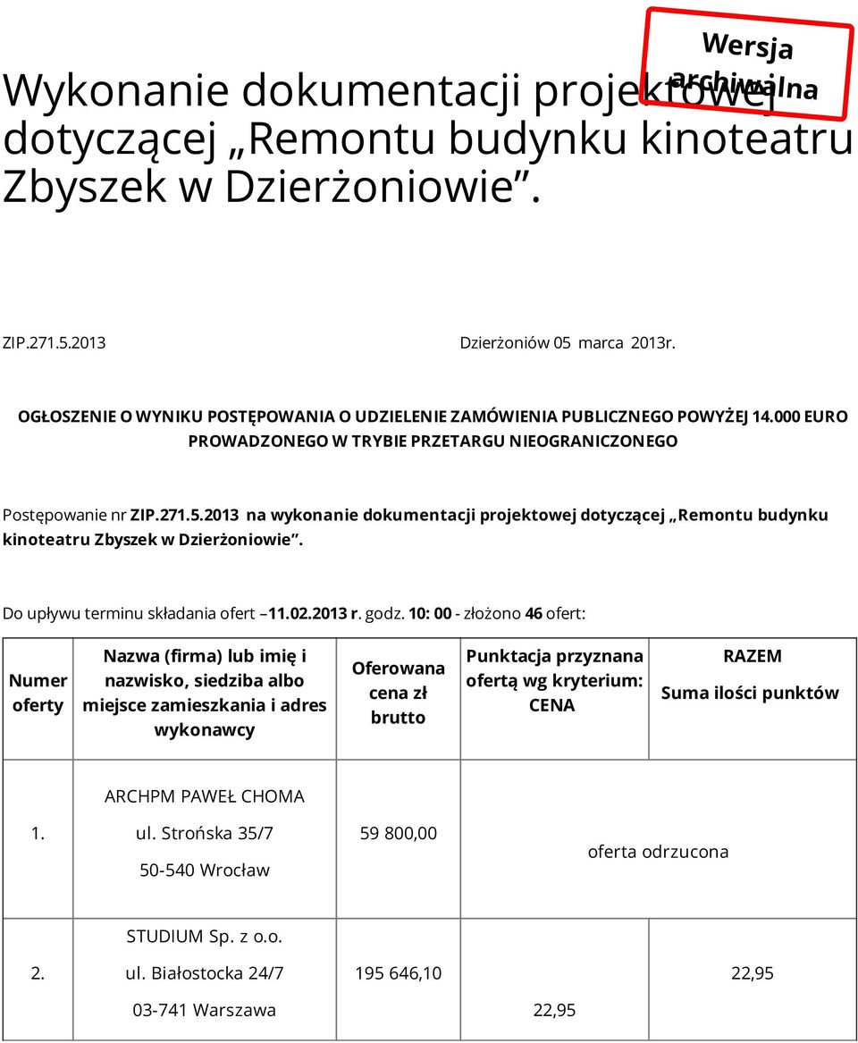 2013 na wykonanie dokumentacji projektowej dotyczącej Remontu budynku kinoteatru Zbyszek w Dzierżoniowie. Do upływu terminu składania ofert 11.02.2013 r. godz.