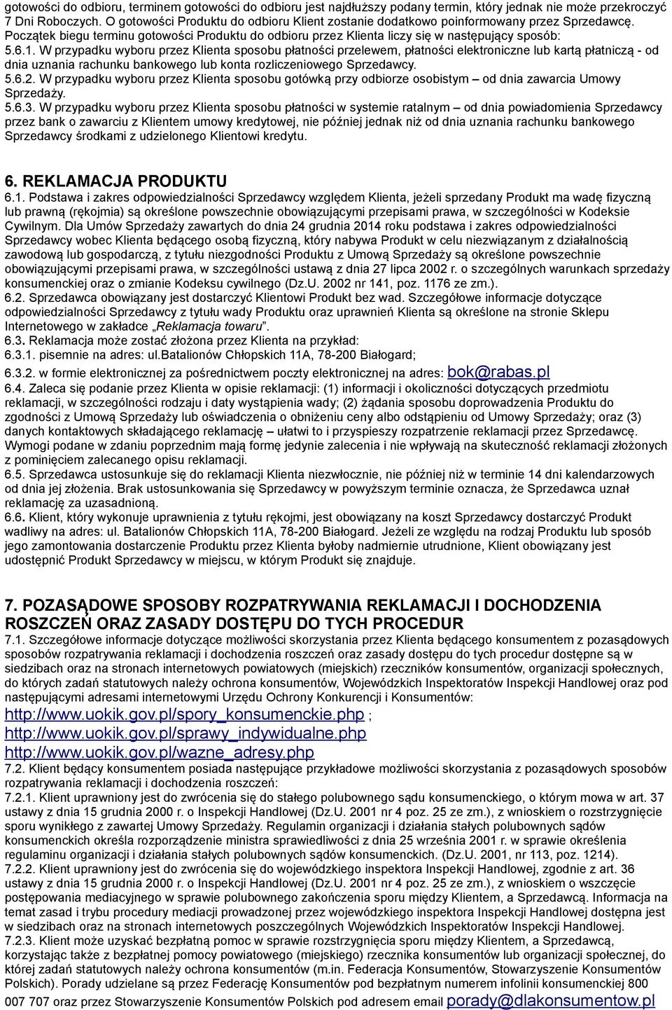 W przypadku wyboru przez Klienta sposobu płatności przelewem, płatności elektroniczne lub kartą płatniczą - od dnia uznania rachunku bankowego lub konta rozliczeniowego Sprzedawcy. 5.6.2.