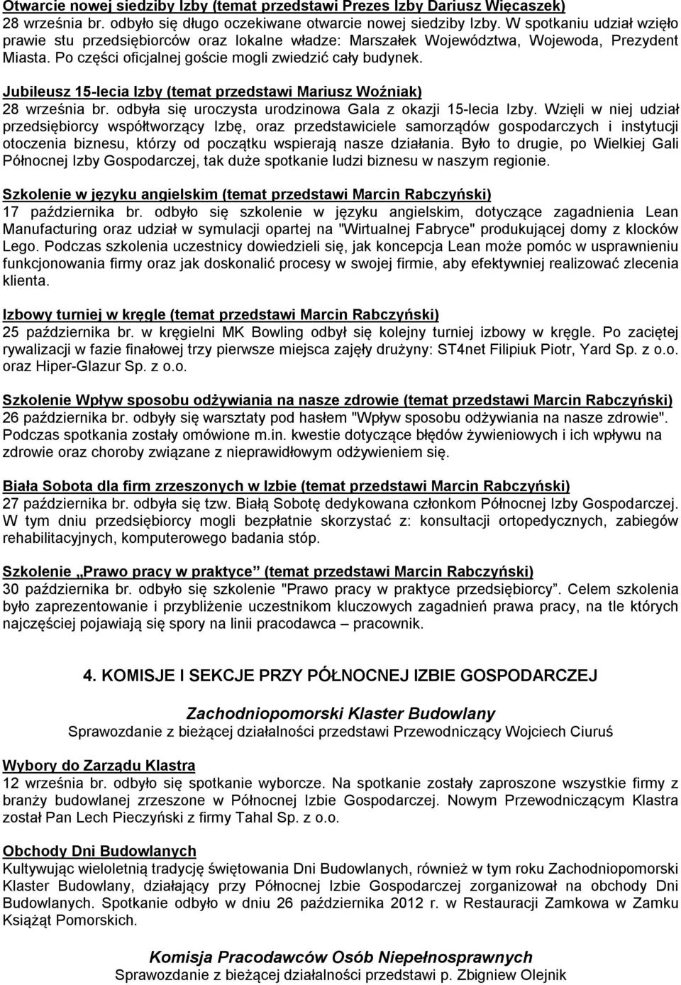 Jubileusz 15-lecia Izby (temat przedstawi Mariusz Woźniak) 28 września br. odbyła się uroczysta urodzinowa Gala z okazji 15-lecia Izby.