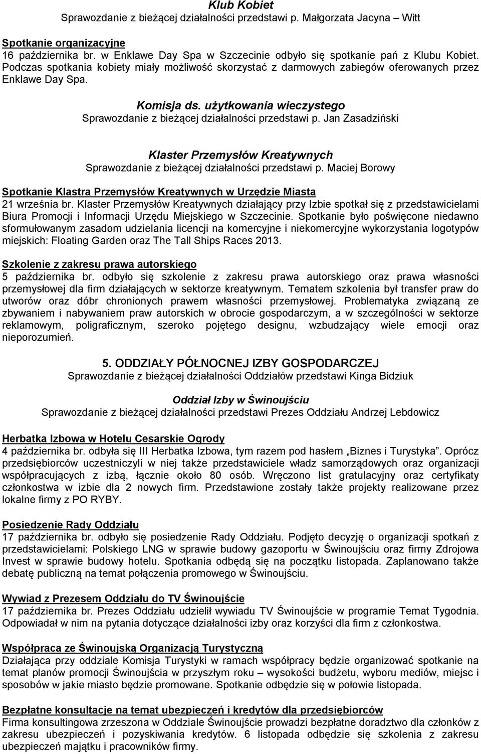 użytkowania wieczystego Sprawozdanie z bieżącej działalności przedstawi p. Jan Zasadziński Klaster Przemysłów Kreatywnych Sprawozdanie z bieżącej działalności przedstawi p.