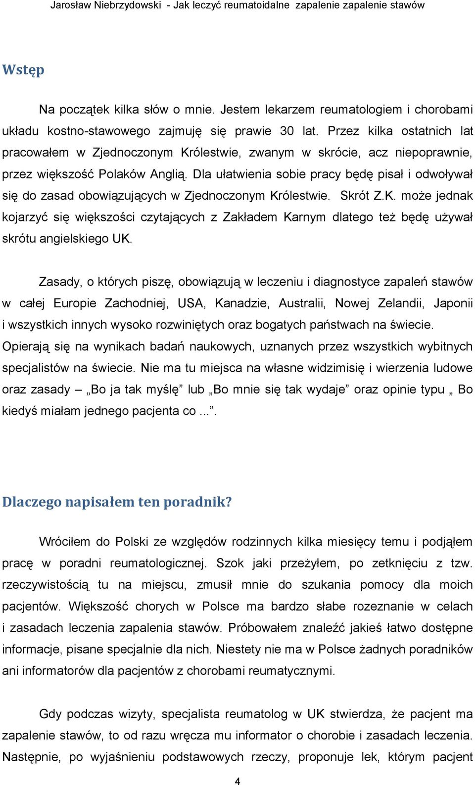 Przez kilka ostatnich lat pracowałem w Zjednoczonym Królestwie, zwanym w skrócie, acz niepoprawnie, przez większość Polaków Anglią.