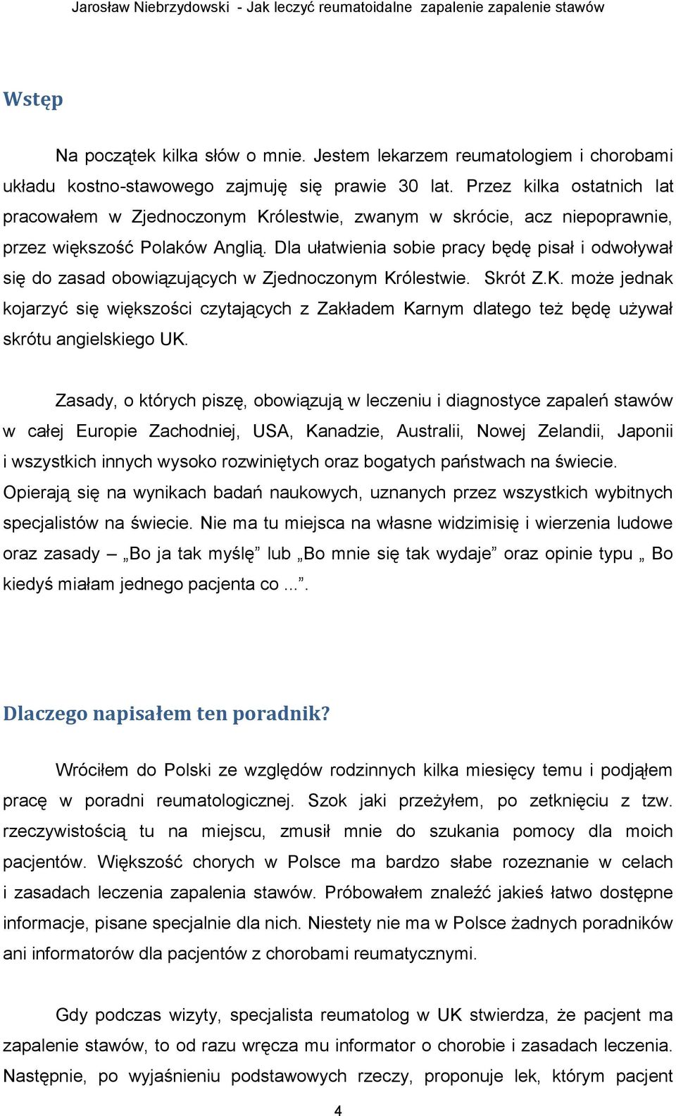 Przez kilka ostatnich lat pracowałem w Zjednoczonym Królestwie, zwanym w skrócie, acz niepoprawnie, przez większość Polaków Anglią.