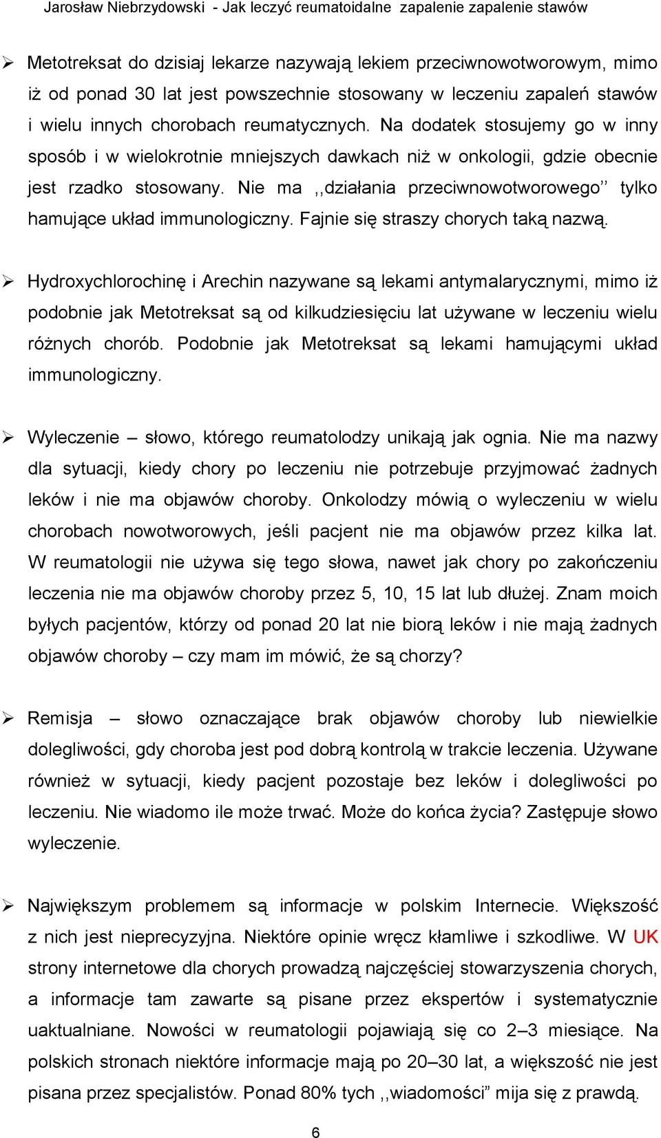 Nie ma,,działania przeciwnowotworowego tylko hamujące układ immunologiczny. Fajnie się straszy chorych taką nazwą.