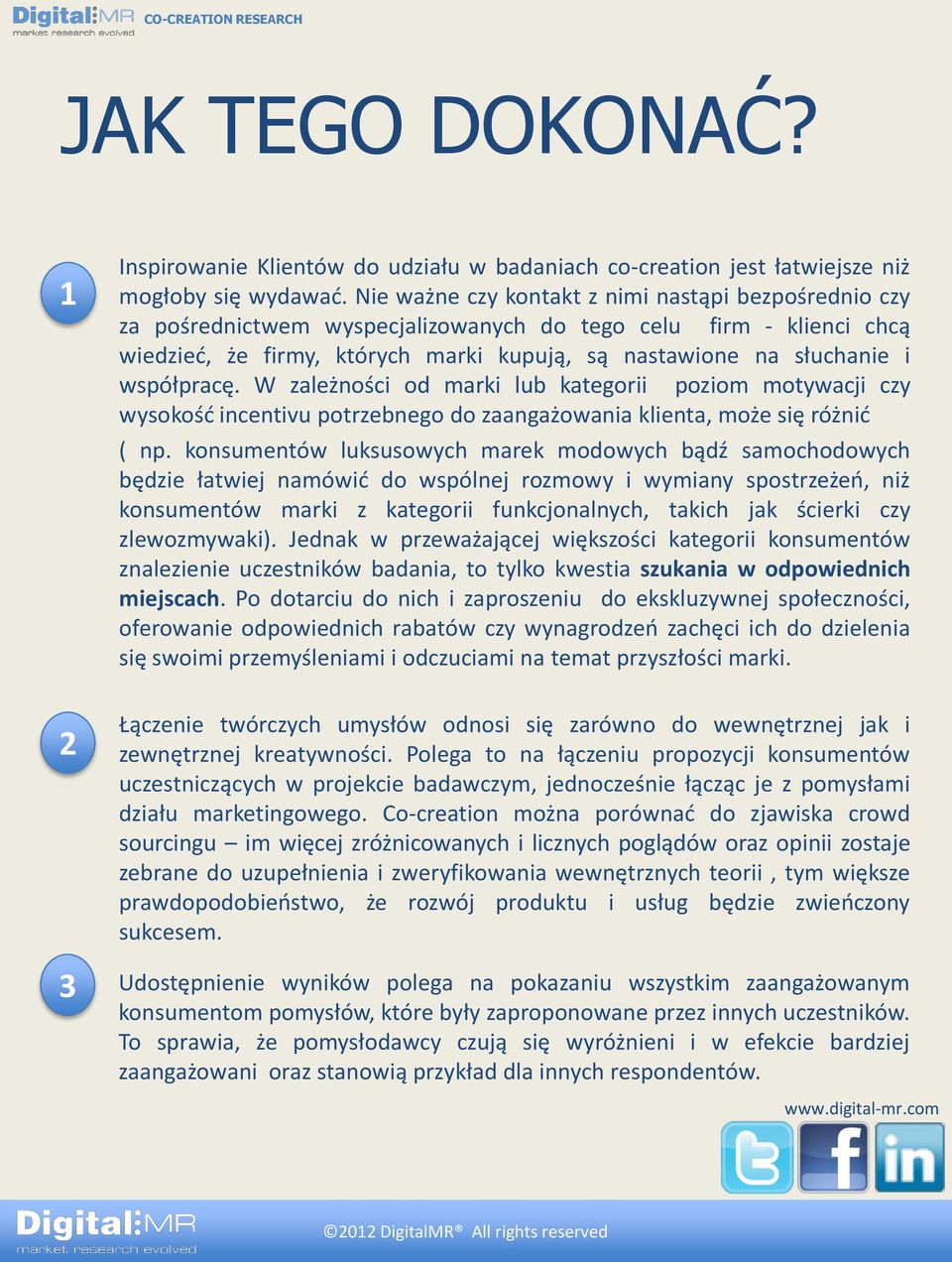 współpracę. W zależności od marki lub kategorii poziom motywacji czy wysokość incentivu potrzebnego do zaangażowania klienta, może się różnić ( np.