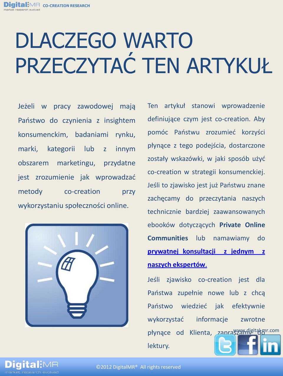 Aby pomóc Państwu zrozumieć korzyści płynące z tego podejścia, dostarczone zostały wskazówki, w jaki sposób użyć co-creation w strategii konsumenckiej.