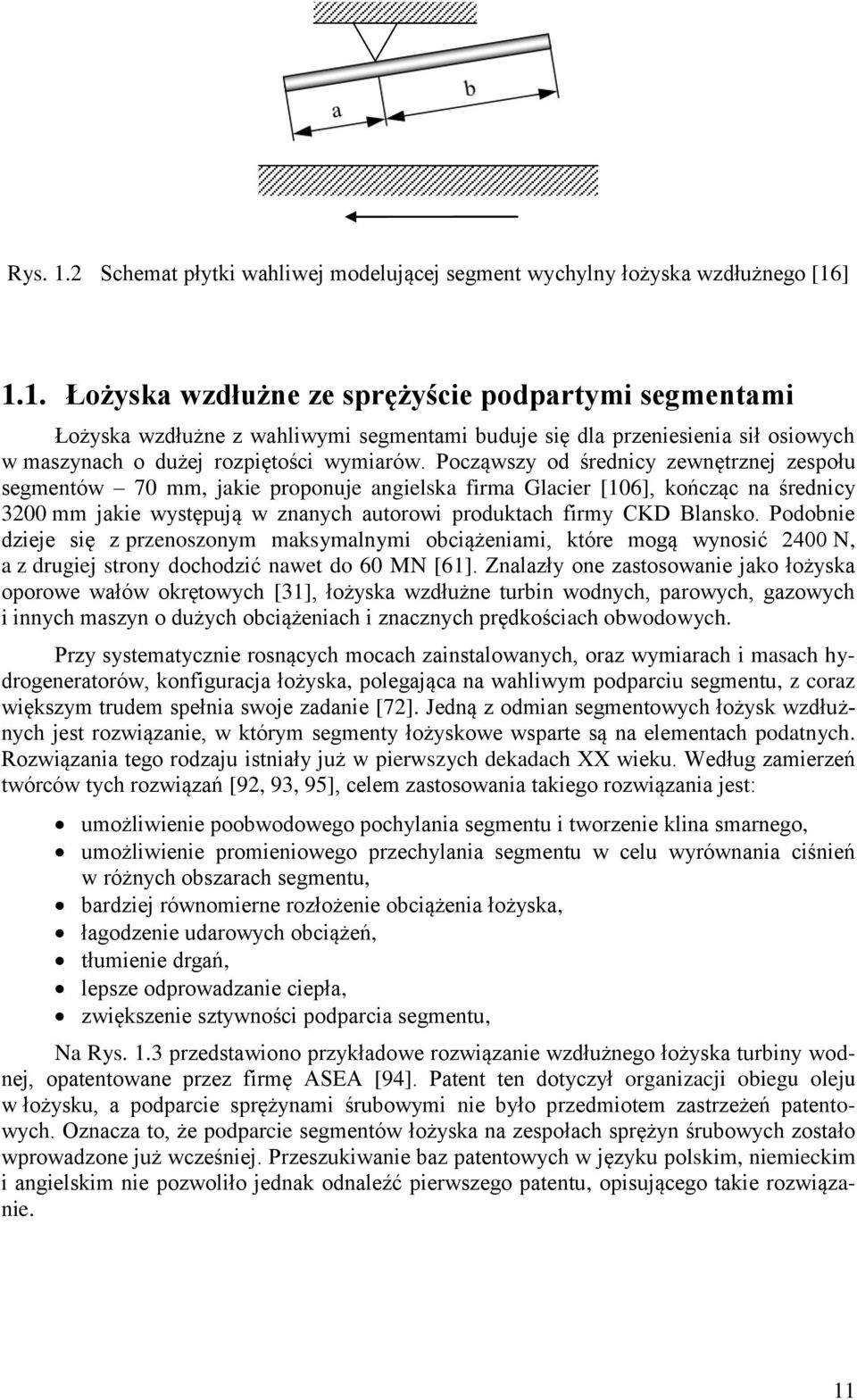 Począwsz od średnic zewnętrznej zespołu segmentów 70 mm, jkie proponuje ngielsk firm Glcier [06], kończąc n średnic 00 mm jkie wstępują w znnch utorowi produktch firm CKD Blnsko.