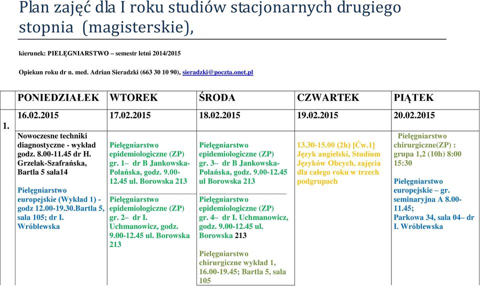 Grzelak-Szafrańska, Bartla 5 sala14 europejskie (Wykład 1) - godz 12.00-19.30.Bartla 5, sala 105; dr I. Wróblewska epidemiologiczne (ZP) gr. 1 dr B Jankowska- 12.45 ul. epidemiologiczne (ZP) gr. 2 dr I.