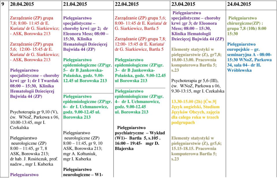 , mgr I. Kuberka specjalistyczne choroby krwi ;gr 2; dr Eleonora Mess; 08:00, Klinika Hematologii Dziecięcej Bujwida 44 (ZP) 5 dr B Jankowska- 12.45 ul 6 dr I.