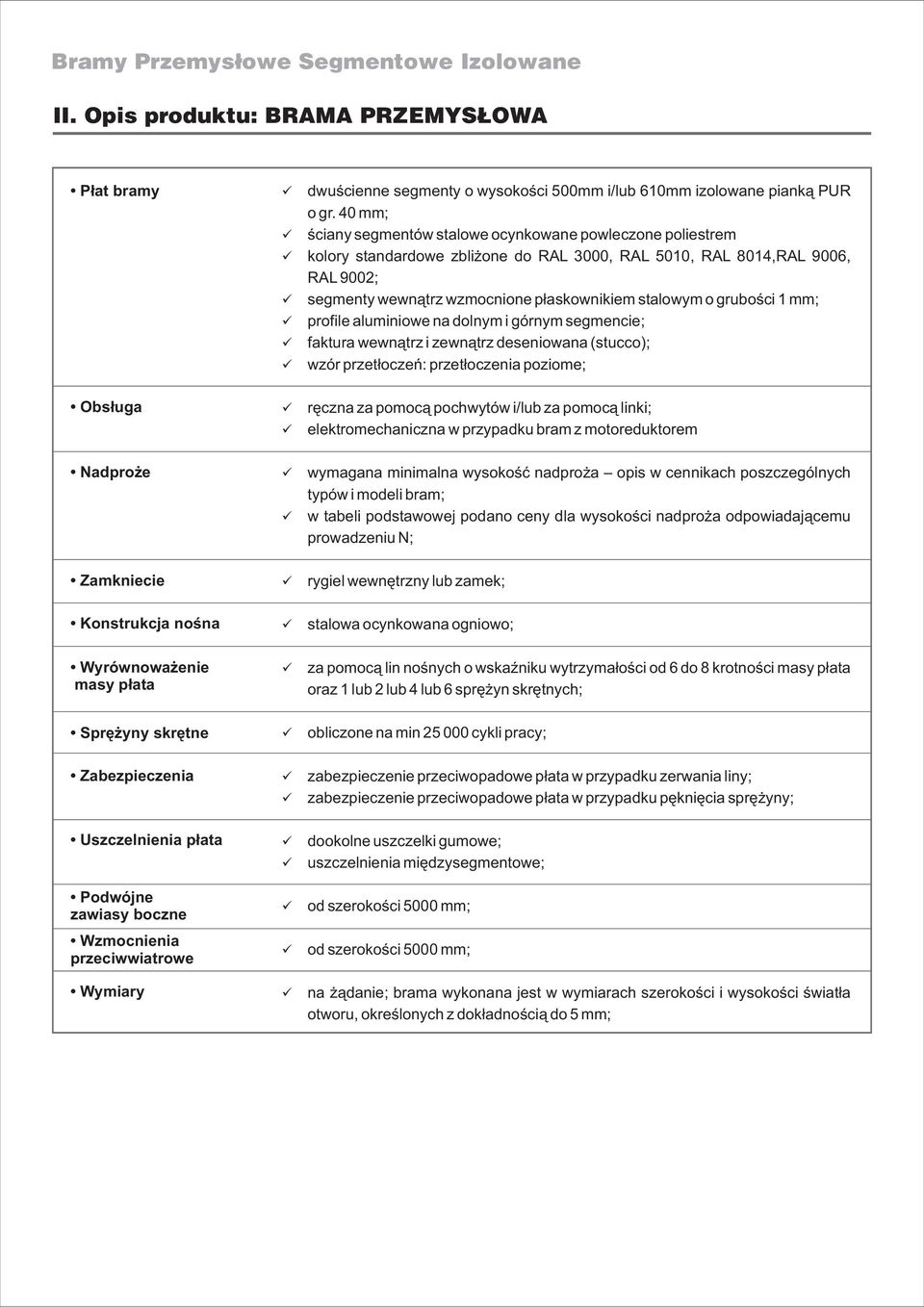 Wzmocnienia przeciwwiatrowe Wymiary dwuœcienne segmenty o wysokoœci 500mm i/lub 610mm izolowane piank¹ PR o gr.