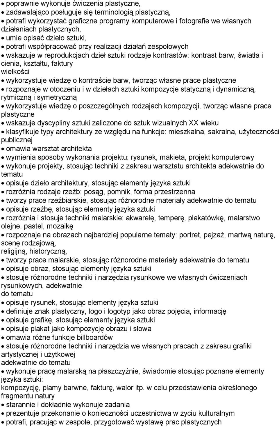 wykorzystuje wiedzę o kontraście barw, tworząc własne prace plastyczne rozpoznaje w otoczeniu i w dziełach sztuki kompozycje statyczną i dynamiczną, rytmiczną i symetryczną wykorzystuje wiedzę o