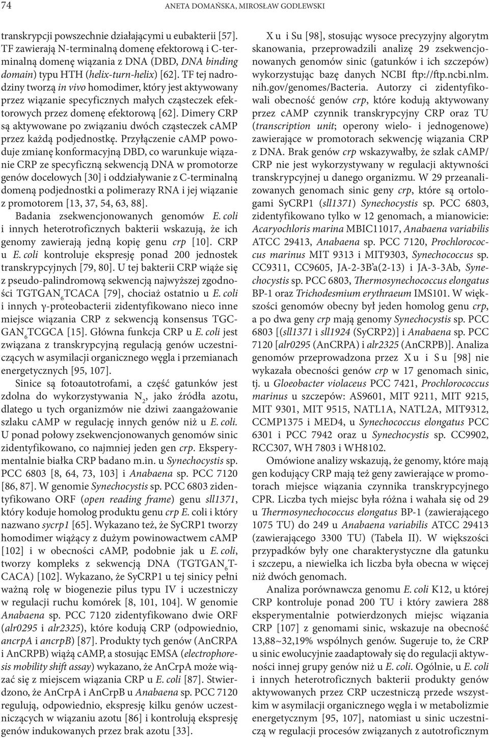 TF tej nadrodziny tworzą in vivo homodimer, który jest aktywowany przez wiązanie specyficznych małych cząsteczek efektorowych przez domenę efektorową [62].