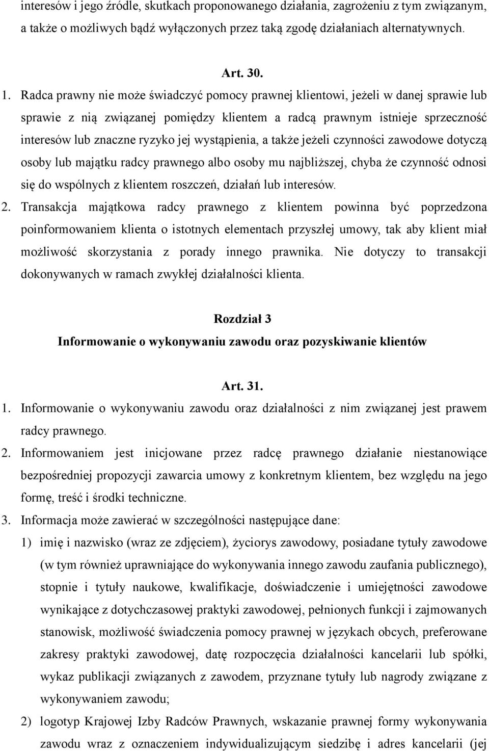 wystąpienia, a także jeżeli czynności zawodowe dotyczą osoby lub majątku radcy prawnego albo osoby mu najbliższej, chyba że czynność odnosi się do wspólnych z klientem roszczeń, działań lub interesów.