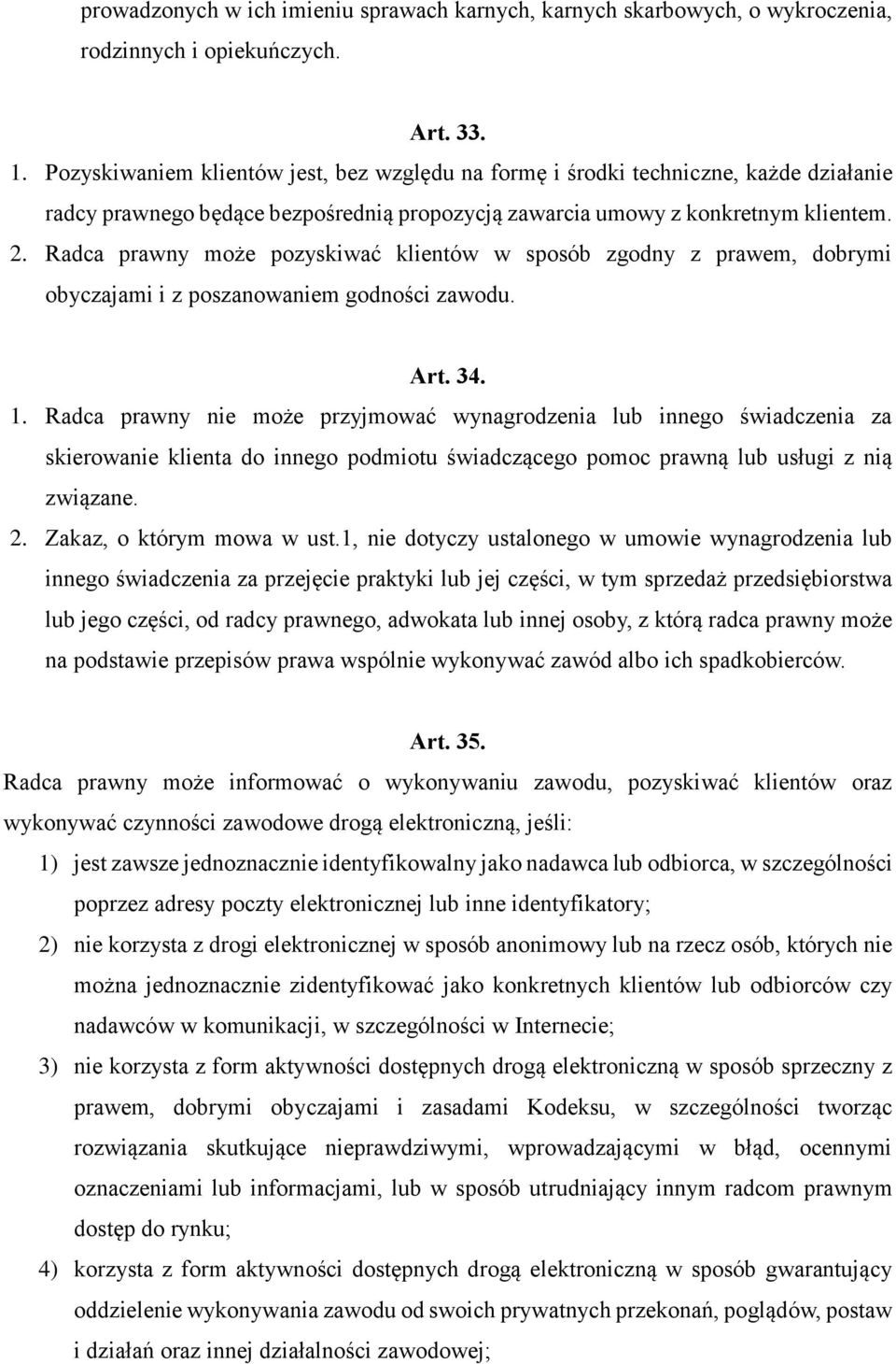 Radca prawny może pozyskiwać klientów w sposób zgodny z prawem, dobrymi obyczajami i z poszanowaniem godności zawodu. Art. 34. 1.