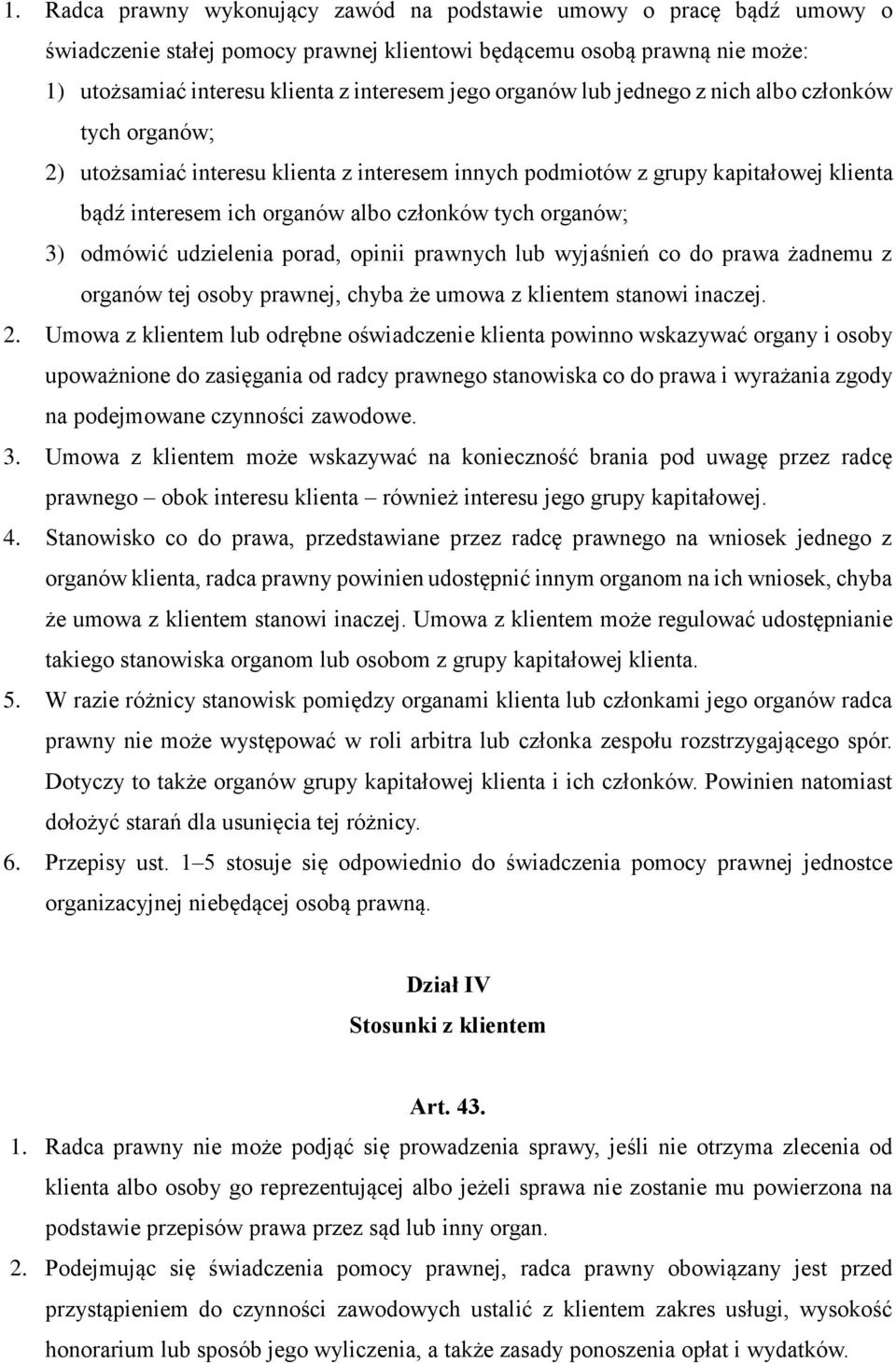 3) odmówić udzielenia porad, opinii prawnych lub wyjaśnień co do prawa żadnemu z organów tej osoby prawnej, chyba że umowa z klientem stanowi inaczej. 2.