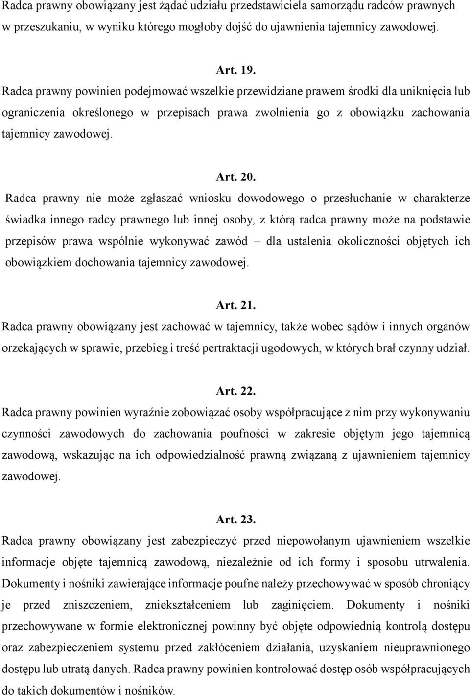 Radca prawny nie może zgłaszać wniosku dowodowego o przesłuchanie w charakterze świadka innego radcy prawnego lub innej osoby, z którą radca prawny może na podstawie przepisów prawa wspólnie