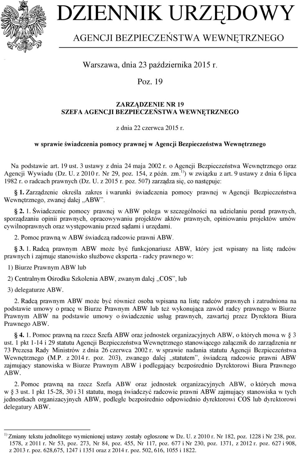 z 2010 r. Nr 29, poz. 154, z późn. zm. 1) ) w związku z art. 9 ustawy z dnia 6 lipca 1982 r. o radcach prawnych (Dz. U. z 2015 r. poz. 507) zarządza się, co następuje: 1.