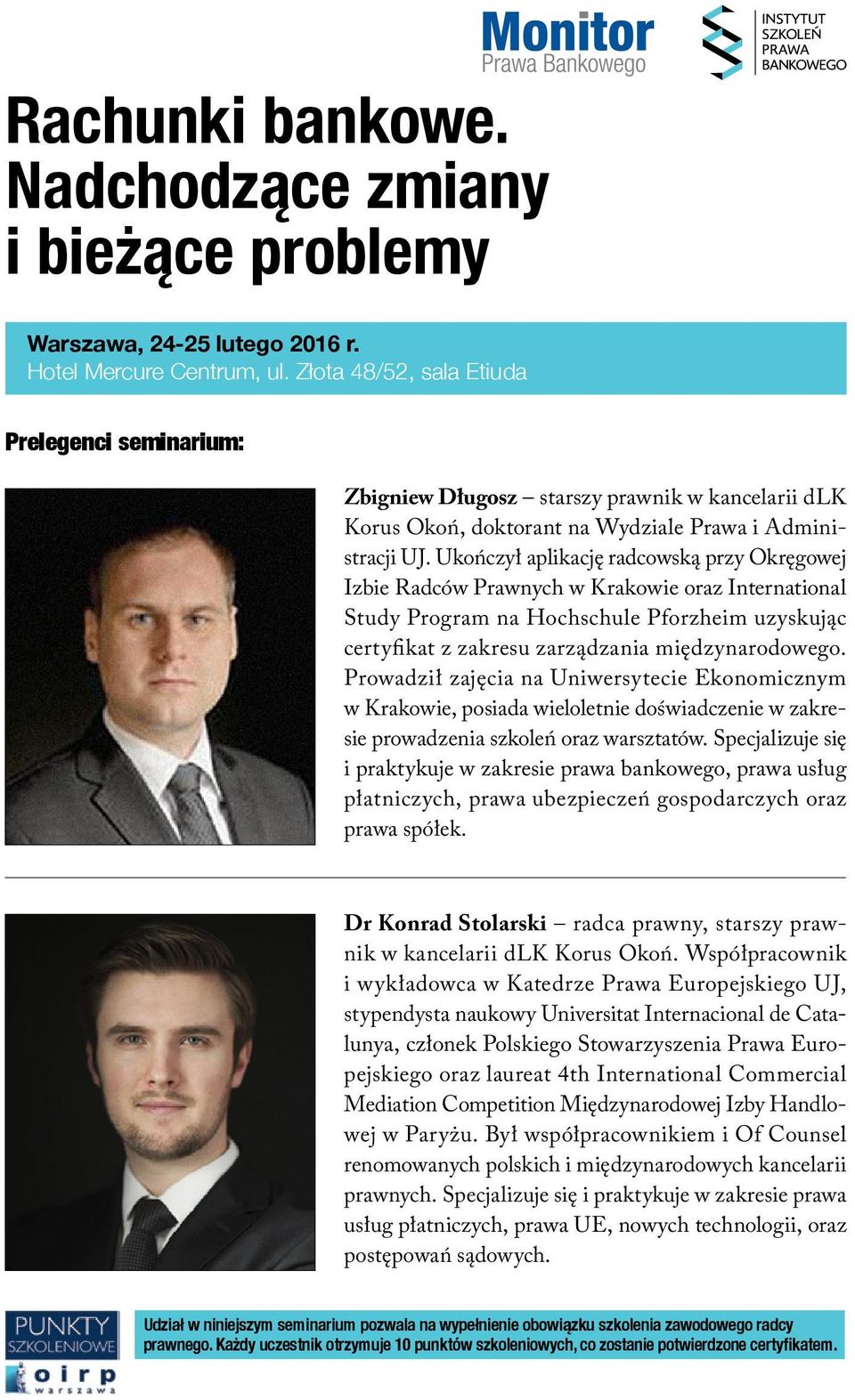 Ukończył aplikację radcowską przy Okręgowej Izbie Radców Prawnych w Krakowie oraz International Study Program na Hochschule Pforzheim uzyskując certyfikat z zakresu zarządzania międzynarodowego.