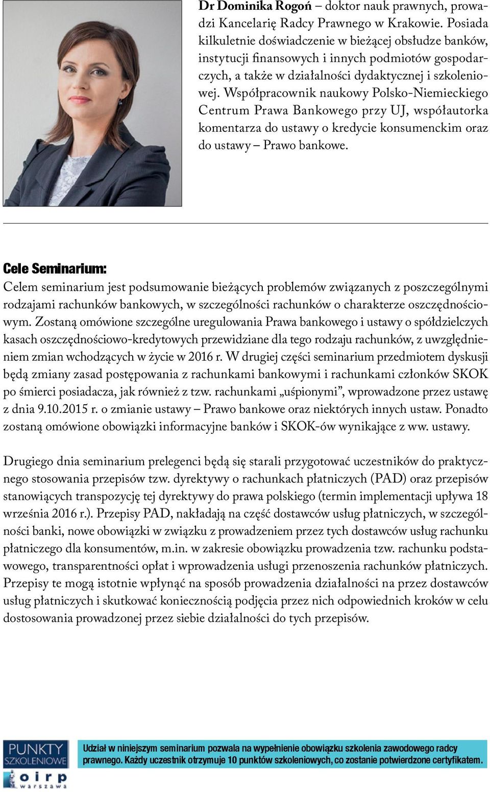 Współpracownik naukowy Polsko-Niemieckiego Centrum Prawa Bankowego przy UJ, współautorka komentarza do ustawy o kredycie konsumenckim oraz do ustawy Prawo bankowe.