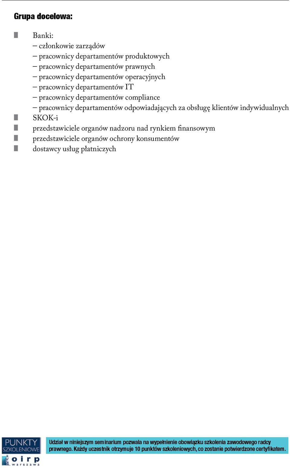przedstawiciele organów nadzoru nad rynkiem finansowym przedstawiciele organów ochrony konsumentów dostawcy usług płatniczych Udział w niniejszym