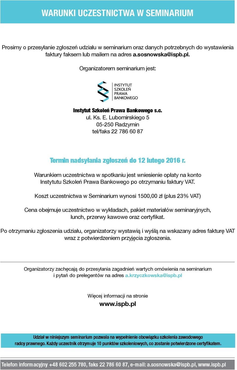 Warunkiem uczestnictwa w spotkaniu jest wniesienie opłaty na konto Instytutu Szkoleń Prawa Bankowego po otrzymaniu faktury VAT.